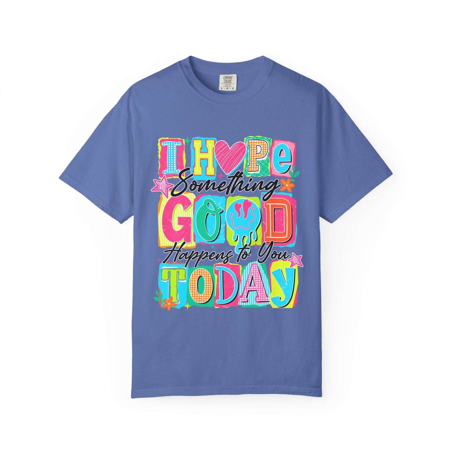I Hope Something Good Happens To You Today T-Shirt