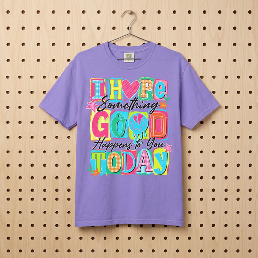 I Hope Something Good Happens To You Today T-Shirt