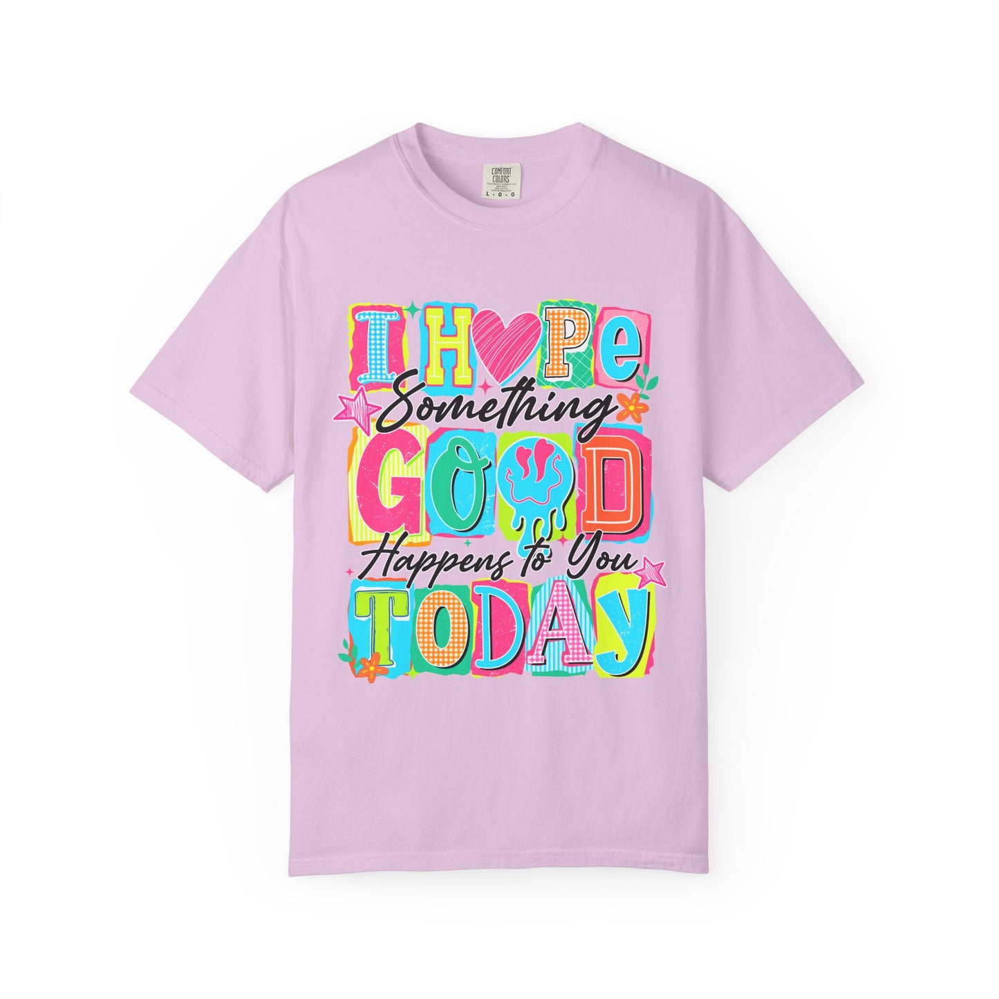 I Hope Something Good Happens To You Today T-Shirt